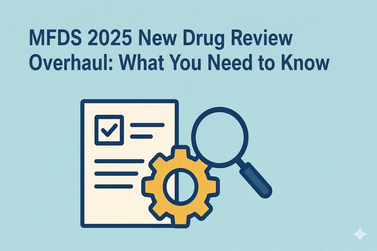 MFDS 2025 New Drug Approval & Review System Overhaul: Key Changes and Impact on Clinical Trials & New Drug Development 1 MFDS 2025 New Drug ReviewWhat You Need to Know