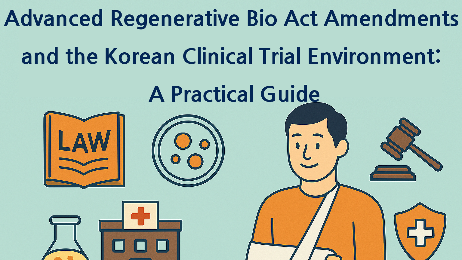 Advanced Regenerative Bio Act Amendments and the Korean Clinical Trial Environment A Practical Guide e1765175017286
