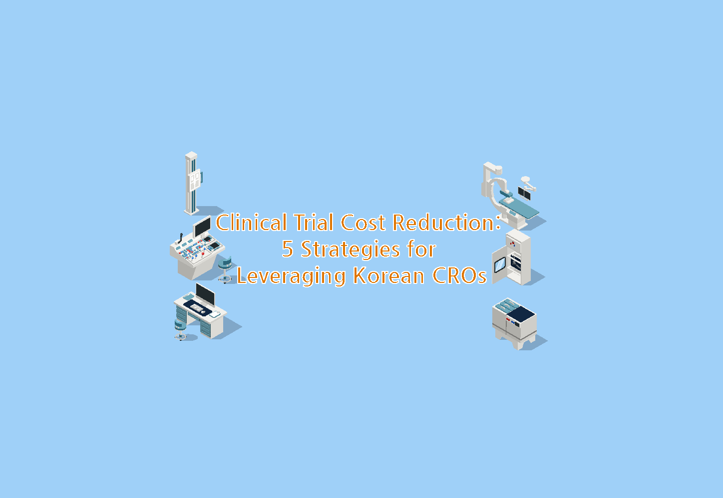 Clinical Trial Cost Reduction: 5 Strategies for Leveraging Korean CROs