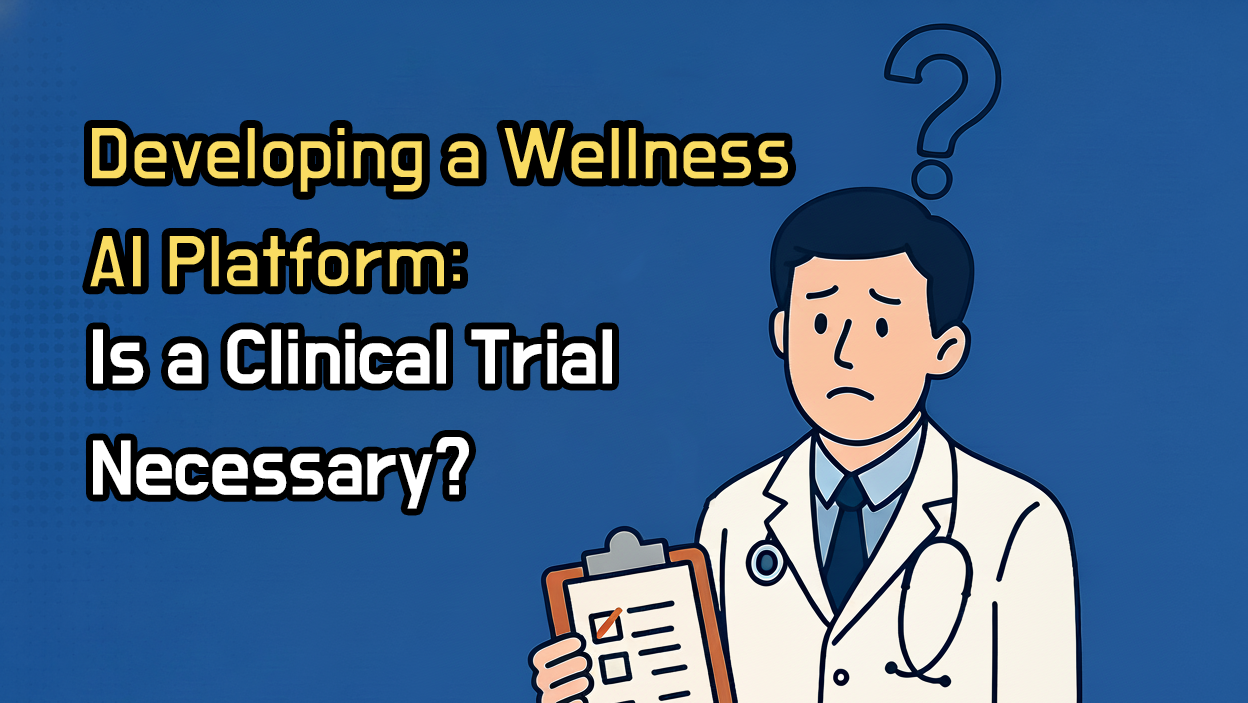 Developing a Wellness Al Platform- Is a Clinical Trial Necessary?