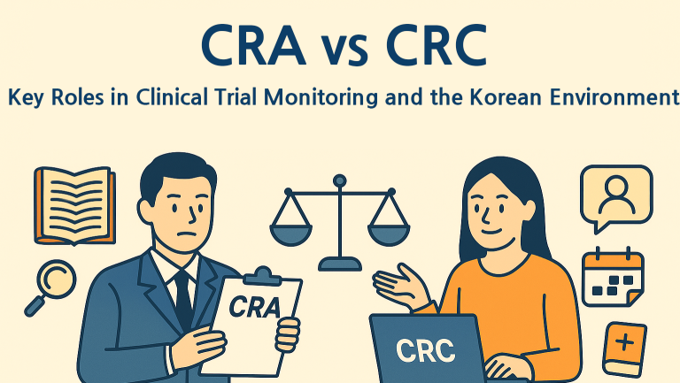 CRA vs CRC: Key Roles in Clinical Trial Monitoring and the Korean Environment