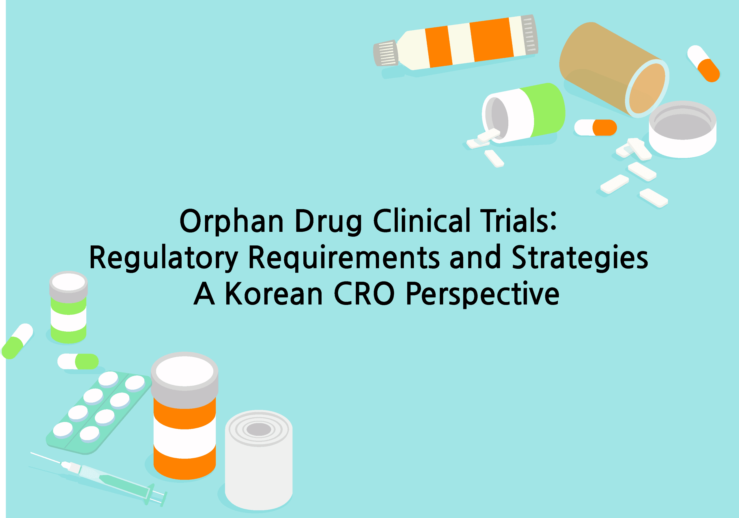 Orphan Drug Clinical Trials- Regulatory Requirements and Strategies – A Korean CRO Perspective